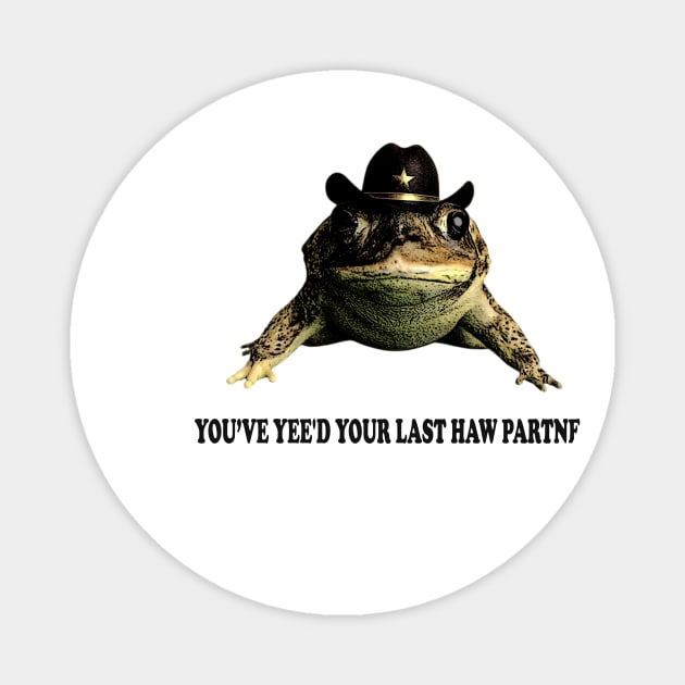 You Just Yee'd Your Last Haw Shirt. Cowboy Frog Meme T-shirt Gift Idea. Wild West Tshirt Present. Trendy Magnet by Hamza Froug